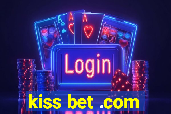 kiss bet .com